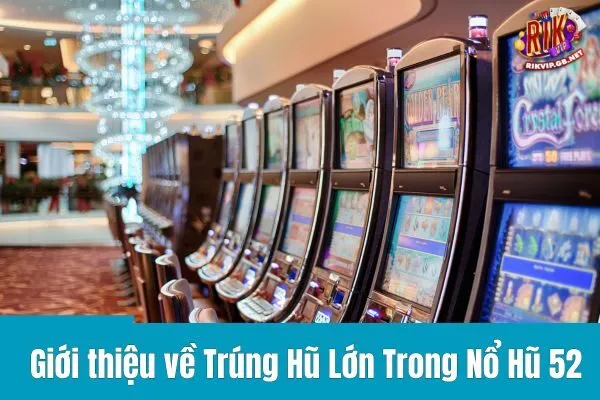 Trúng Hũ Lớn Trong Nổ Hũ 52